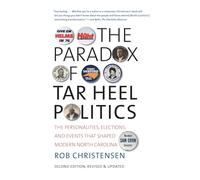 The Paradox of Tar Heel Politics: The Personalities, Elections, and Events That Shaped Modern North Carolina