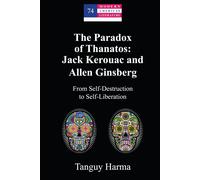 The Paradox Of Thanatos: Jack Kerouac And Allen Ginsberg