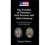 The Paradox of Thanatos Jack Kerouac and Allen Ginsberg by Tanguy Harma Tanguy Harma (Auteur)