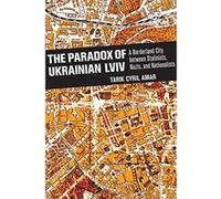 The Paradox of Ukrainian Lviv: A Borderland City between Stalinists, Nazis, and Nationalists - [Livre en VO] Tarik Cyril Amar (Auteur)