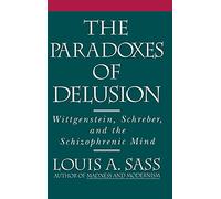 The Paradoxes of Delusion: Wittgenstein, Schreber, and the Schizophrenic Mind