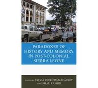 The Paradoxes of History and Memory in PostColonial Sierra Leone The Paradoxes of History and Memory in PostColonial Sierra Leone (Auteur)
