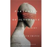 The Paradoxes of Ignorance in Early Modern England and France by Sandrine Parageau Sandrine Parageau (Auteur)