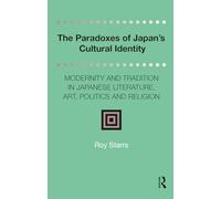 The Paradoxes of Japan's Cultural Identity: Modernity and Tradition in Japanese Literature, Art, Politics and Religion