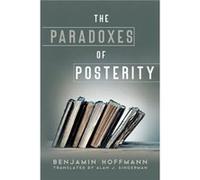 The Paradoxes of Posterity - Benjamin The Ohio State University Hoffmann - Pennsylvania State University Press - Livre en Anglais - Paperback Benjamin The Ohio State University HoffmannBenjamin The Oh