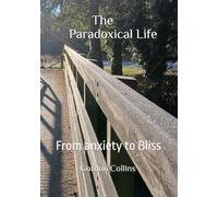 The Paradoxical Life: From anxiety to Bliss