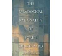 The Paradoxical Rationality Of Soren Kierkegaard