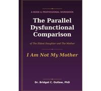 The Parallel Dysfunctional Comparison of the Eldest Daughter and the Mother Book and Professional Workbook