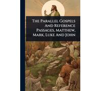 The Parallel Gospels And Reference Passages, Matthew, Mark, Luke And John