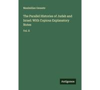 The Parallel Histories of Judah and Israel: With Copious Explanatory Notes: Vol. II