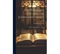 The Parallel Histories Of Judah And Israel: With Copious Explanatory Notes ..; Volume 1