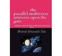 The Parallel Multiverse Universe Open the Gate: 1PARALLEL MULTIVERSE 2UNIVERSE OPEN THE GATE