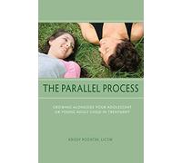The Parallel Process: Growing Alongside Your Adolescent or Young Child in Treatment