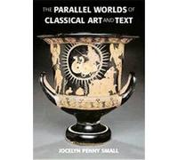 The Parallel Worlds of Classical Art and Text Jocelyn Penny Small (Auteur)