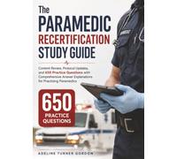 The Paramedic Recertification Study Guide: Content Review, Protocol Updates, and 650 Practice Questions with Comprehensive Answer Explanations for Practising Paramedics