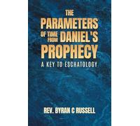 The Parameters of Time From Daniel's Prophecy