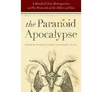 The Paranoid Apocalypse: A Hundred-Year Retrospective on the Protocols of the Elders of Zion