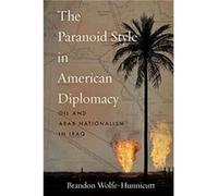 The Paranoid Style in American Diplomacy by Brandon WolfeHunnicutt Brandon WolfeHunnicutt (Auteur)