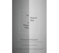 Richard Hofstadter – The Paranoid Style in American Politics