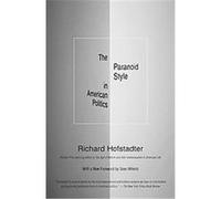 Richard Hofstadter – The Paranoid Style in American Politics