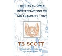 The Paranormal Investigations of Mr Charles Fort