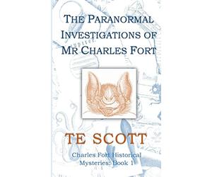 The Paranormal Investigations of Mr Charles Fort