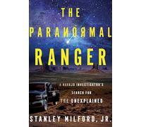 The Paranormal Ranger – A Navajo Investigator's Search for the Unexplained – Harper Collins Publishers