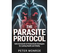 The Parasite Protocol: A Safe Ivermectin & Fenbendazole Strategies for Lasting Health and Vitality