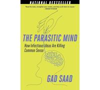 The Parasitic Mind: How Infectious Ideas Are Killing Common Sense