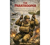 The Paratrooper: A Military Fiction War Novel of Love, War, the Portuguese Paratroopers, and the French Foreign Legion