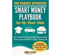 The Parent Approved Smart Money Playbook for 18-Year-Olds: The Ultimate Financial Starter Guide Every Parent Wishes They Had at 18