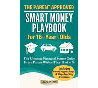 The Parent Approved Smart Money Playbook for 18-Year-Olds: The Ultimate Financial Starter Guide Every Parent Wishes They Had at 18