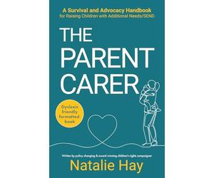 The Parent Carer: A Survival and Advocacy Handbook for Raising Children With Additional Needs / SEND