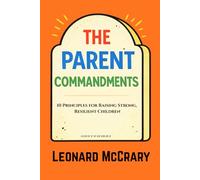 The Parent Commandments: 10 Principles for Raising Smart, Resilient Children