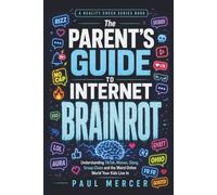 The Parent’s Guide to Internet Brainrot: Understanding TikTok, Memes, Slang, Group Chats and the Weird Online World Your Kids Live In