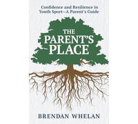 The Parent’s Place: Confidence and Resilience in Youth Sport - A Parent's Guide