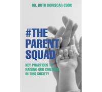 #THE PARENT SQUAD: KEY PRACTICES TO RAISING OUR CHILDREN IN THIS SOCIETY