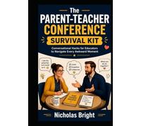 The Parent-Teacher Conference Survival Kit: Conversational Hacks for Educators to Navigate Every Awkward Moment (A Guide for Teachers)