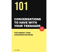 The Parent-Teen Conversation Book: 101 Conversation Starters That Break the Silence and Rebuild Your Relationship with Your Teenager