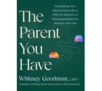 The Parent You Have Navigating Your Relationship with a Difficult, Distant, or Estranged Parent to Reclaim Your Life - Whitney Goodman LMFT - Tarcher - ebook (ePub) - Livre