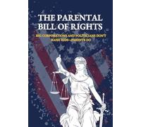 The Parental Bill of Rights: Big Corporations and Politicians Don’t Raise Kids-Parents Do