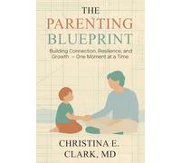 The Parenting Blueprint: Building Connection, Resilience, and Growth - One Moment at a Time
