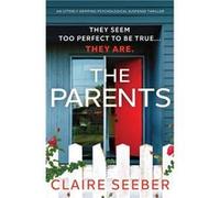 The Parents An utterly gripping psychological suspense thriller - Claire Seeber - StoryFire Ltd - Livre en Anglais Claire SeeberClaire Seeber (Auteur)