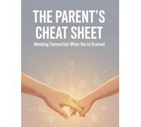 The Parent'S Cheat Sheet: Mending Connection When You'Re Drained