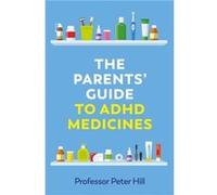 The Parents Guide to ADHD Medicines by Peter Hill Peter Hill (Auteur)