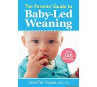 The Parents' Guide To Baby-Led Weaning
