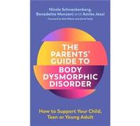 The Parents Guide to Body Dysmorphic Disorder by Benedetta Monzani Benedetta Monzani (Auteur)