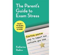 The Parent's Guide to Exam Stress Practical, positive ways to support and motivate your child (GCSEs, A-levels & more) - Katharine Radice - Green Tree - ebook (ePub) - Livre
