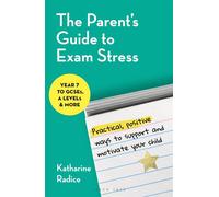 The Parent's Guide to Exam Stress Practical, positive ways to support and motivate your child (Year 7 to GCSEs, A levels & more) - Katharine Radice - Green Tree - ebook (ePub) - Livre