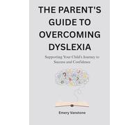 THE PARENT'S GUIDE TO OVERCOMING DYSLEXIA: Supporting Your Child's Journey to Success and Confidence
